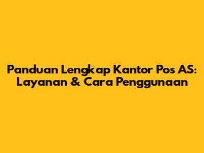 Panduan Lengkap Kantor Pos AS: Layanan & Cara Penggunaan