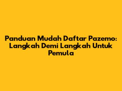 Panduan Mudah Daftar Pazemo: Langkah Demi Langkah Untuk Pemula