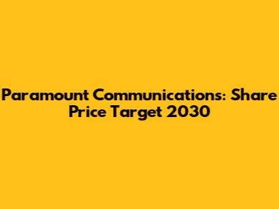 Paramount Communications: Share Price Target 2030