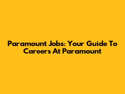 Paramount Jobs: Your Guide To Careers At Paramount