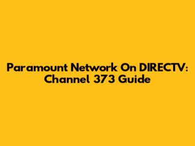 Paramount Network On DIRECTV: Channel 373 Guide