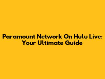 Paramount Network On Hulu Live: Your Ultimate Guide