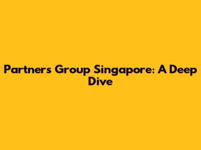 Partners Group Singapore: A Deep Dive