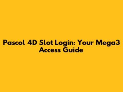 Pascol 4D Slot Login: Your Mega3 Access Guide