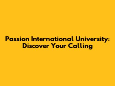 Passion International University: Discover Your Calling