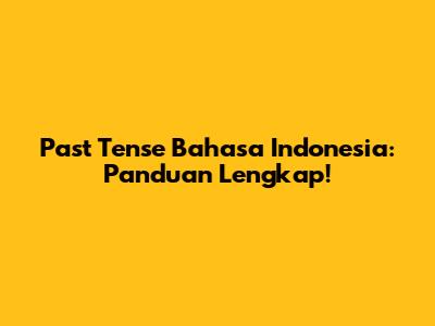 Past Tense Bahasa Indonesia: Panduan Lengkap!