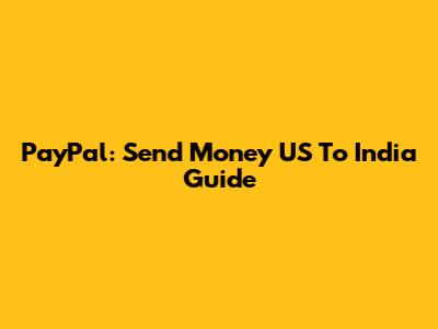 PayPal: Send Money US To India Guide