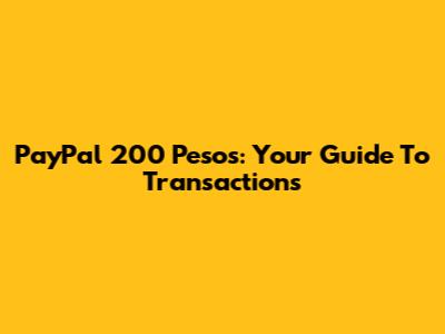 PayPal 200 Pesos: Your Guide To Transactions
