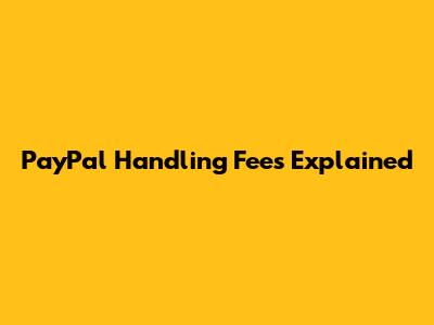 PayPal Handling Fees Explained