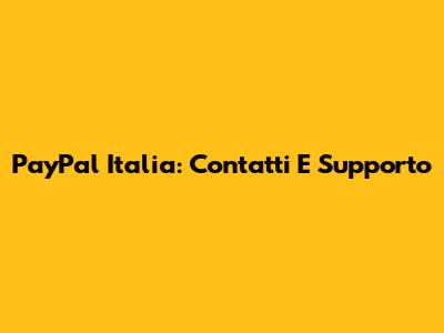 PayPal Italia: Contatti E Supporto