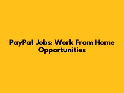 PayPal Jobs: Work From Home Opportunities