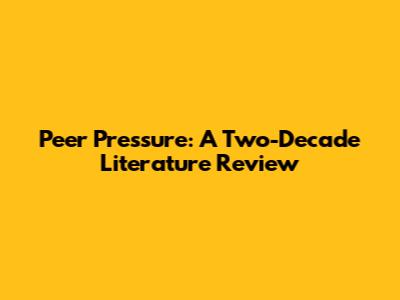 Peer Pressure: A Two-Decade Literature Review