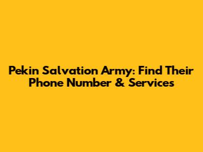 Pekin Salvation Army: Find Their Phone Number & Services