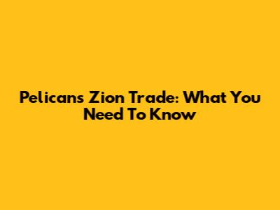 Pelicans Zion Trade: What You Need To Know