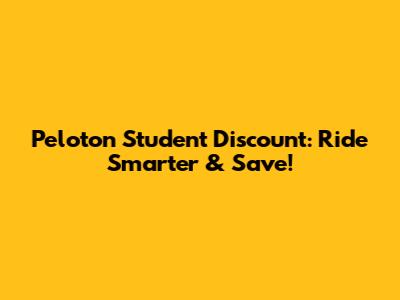 Peloton Student Discount: Ride Smarter & Save!