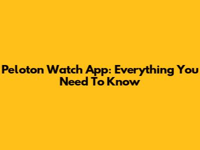 Peloton Watch App: Everything You Need To Know