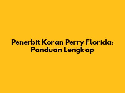 Penerbit Koran Perry Florida: Panduan Lengkap