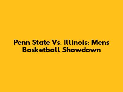 Penn State Vs. Illinois: Men's Basketball Showdown