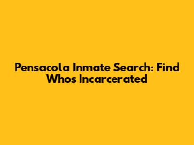 Pensacola Inmate Search: Find Who's Incarcerated