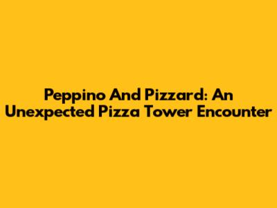 Peppino And Pizzard: An Unexpected Pizza Tower Encounter