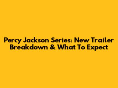 Percy Jackson Series: New Trailer Breakdown & What To Expect