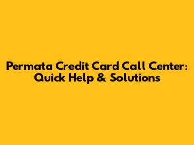 Permata Credit Card Call Center: Quick Help & Solutions