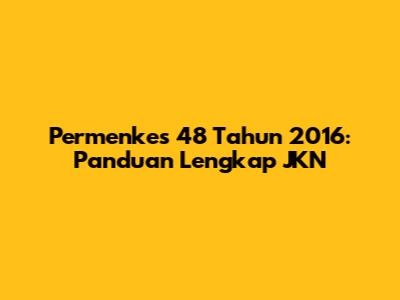 Permenkes 48 Tahun 2016: Panduan Lengkap JKN