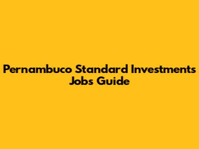 Pernambuco Standard Investments Jobs Guide