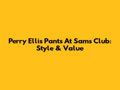 Perry Ellis Pants At Sam's Club: Style & Value