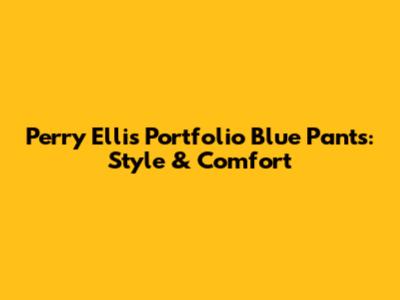 Perry Ellis Portfolio Blue Pants: Style & Comfort
