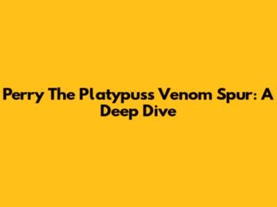Perry The Platypus's Venom Spur: A Deep Dive