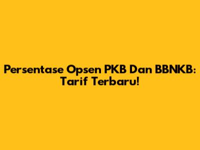 Persentase Opsen PKB Dan BBNKB: Tarif Terbaru!