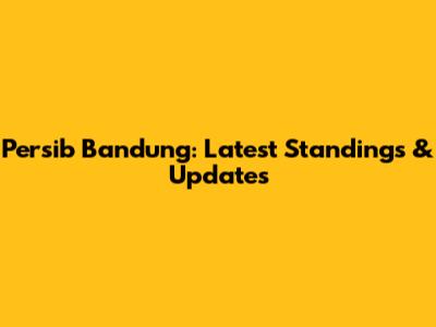 Persib Bandung: Latest Standings & Updates