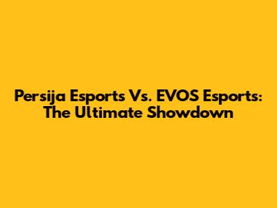 Persija Esports Vs. EVOS Esports: The Ultimate Showdown