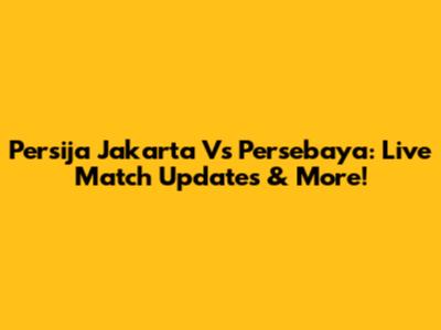 Persija Jakarta Vs Persebaya: Live Match Updates & More!