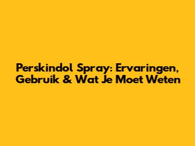 Perskindol Spray: Ervaringen, Gebruik & Wat Je Moet Weten