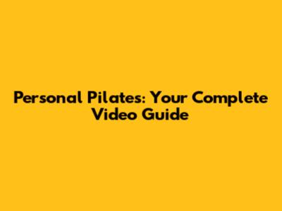 Personal Pilates: Your Complete Video Guide