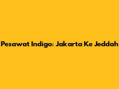 Pesawat Indigo: Jakarta Ke Jeddah