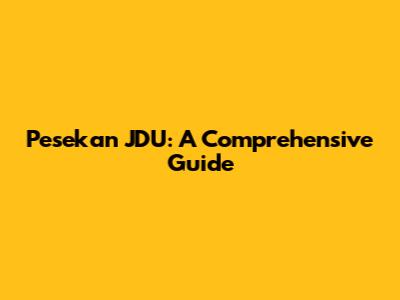 Pesekan JDU: A Comprehensive Guide