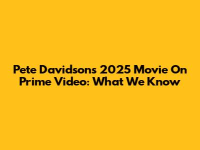 Pete Davidson's 2025 Movie On Prime Video: What We Know