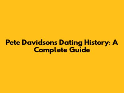 Pete Davidson's Dating History: A Complete Guide