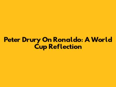 Peter Drury On Ronaldo: A World Cup Reflection