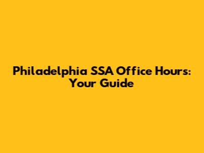 Philadelphia SSA Office Hours: Your Guide