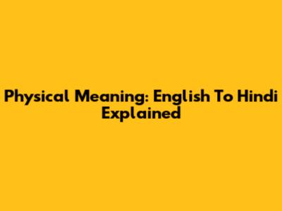 Physical Meaning: English To Hindi Explained