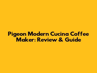 Pigeon Modern Cucina Coffee Maker: Review & Guide