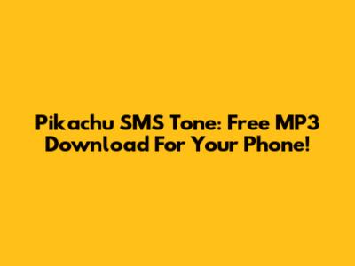 Pikachu SMS Tone: Free MP3 Download For Your Phone!