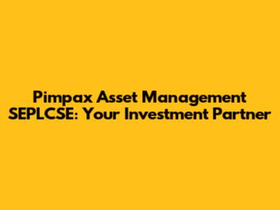 Pimpax Asset Management SEPLCSE: Your Investment Partner