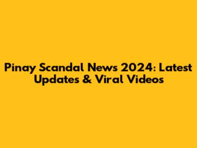 Pinay Scandal News 2024: Latest Updates & Viral Videos