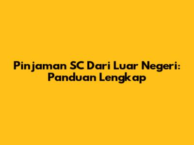 Pinjaman SC Dari Luar Negeri: Panduan Lengkap