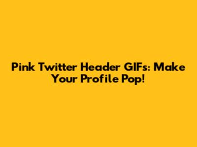 Pink Twitter Header GIFs: Make Your Profile Pop!